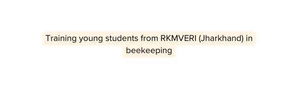 Training young students from RKMVERI Jharkhand in beekeeping