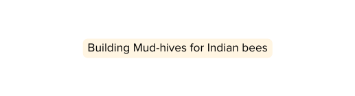 Building Mud hives for Indian bees